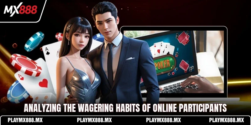 Analyzing the wagering habits of online participants