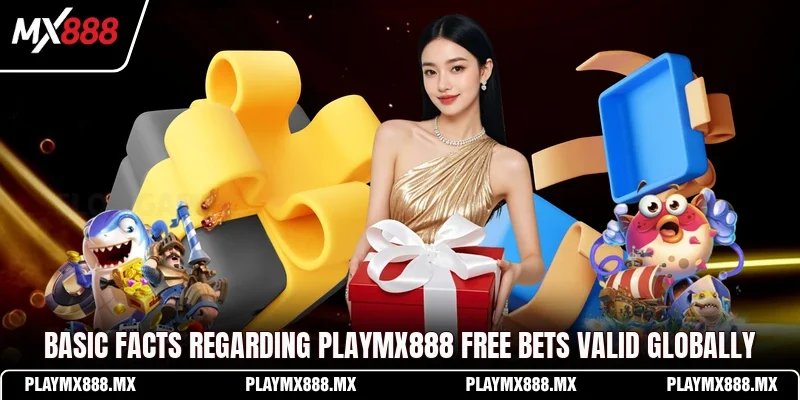 Basic facts regarding Playmx888 free bets valid globally