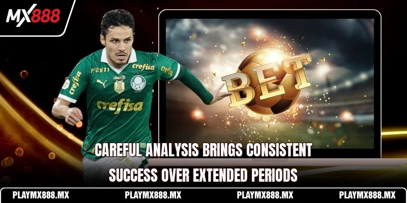 Careful analysis brings consistent success over extended periods