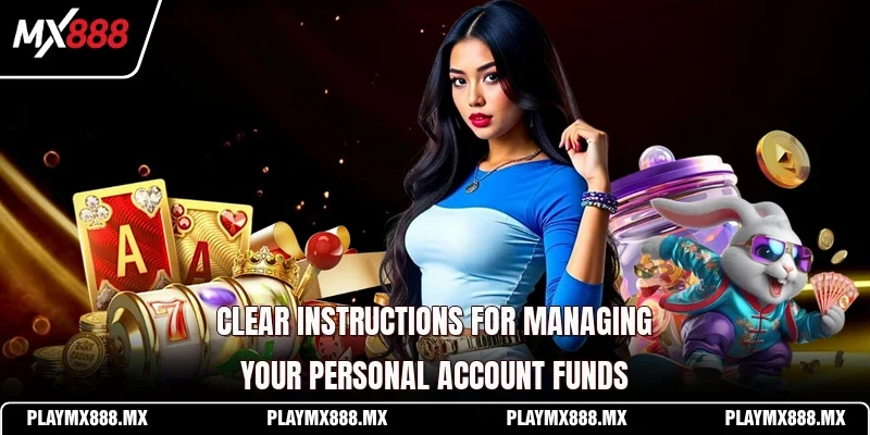 Clear instructions for managing your personal account funds