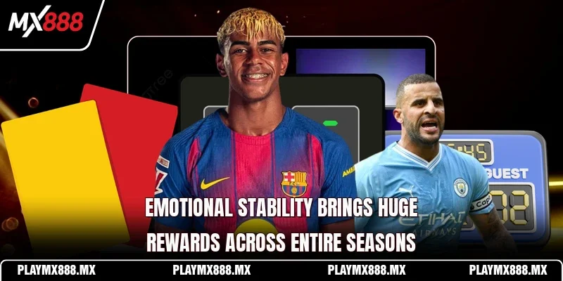 Emotional stability brings huge rewards across entire seasons