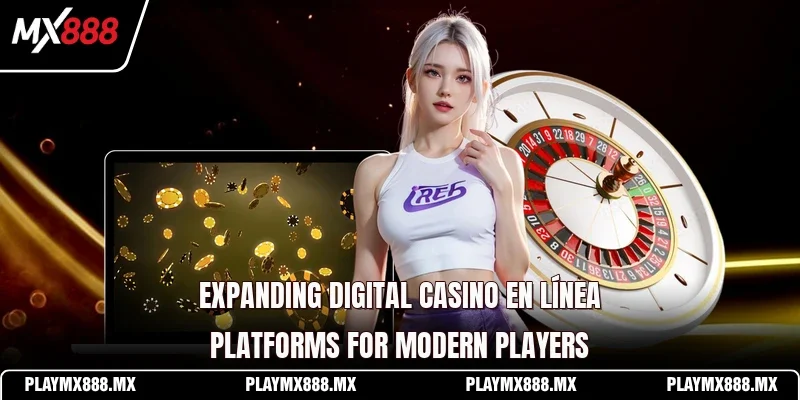 Expanding digital casino en línea platforms for modern players
