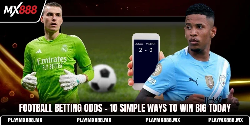 Football Betting Odds - 10 Simple Ways To Win Big Today