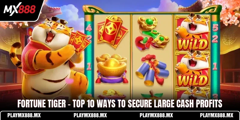 Fortune Tiger - Top 10 Ways To Secure Large Cash Profits