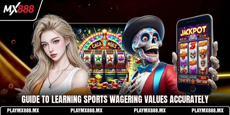 Guide to learning sports wagering values accurately