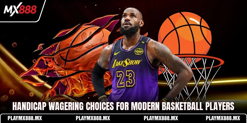 Handicap wagering choices for modern basketball players