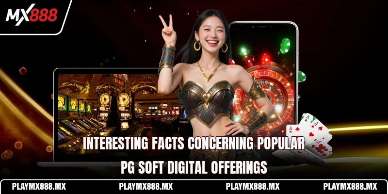 Interesting facts concerning popular PG Soft digital offerings