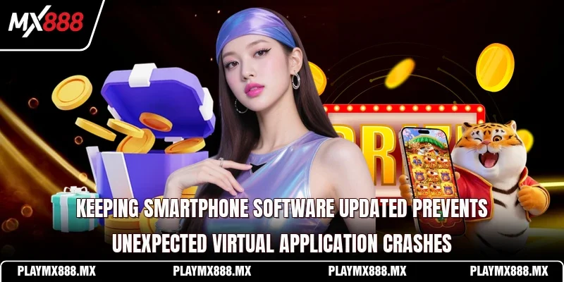 Keeping smartphone software updated prevents unexpected virtual application crashes