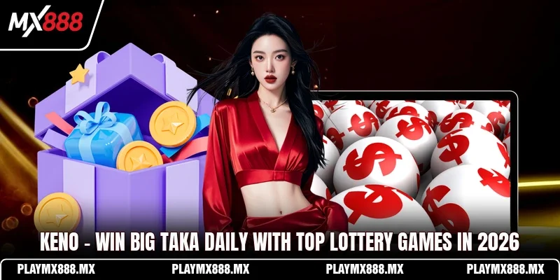 Keno - Win Big Taka Daily With Top Lottery Games In 2026