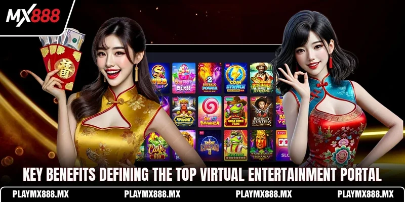 Key benefits defining the top virtual entertainment portal