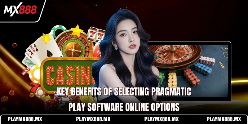 Key benefits of selecting Pragmatic Play software online options