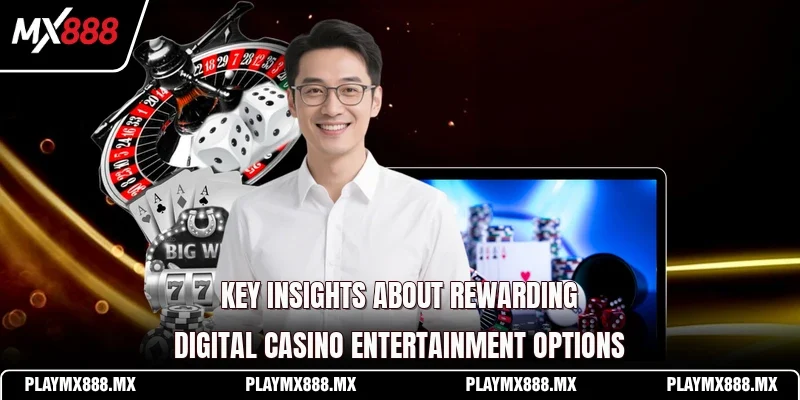 Key insights about rewarding digital casino entertainment options