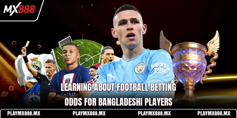 Learning about football betting odds for Bangladeshi players