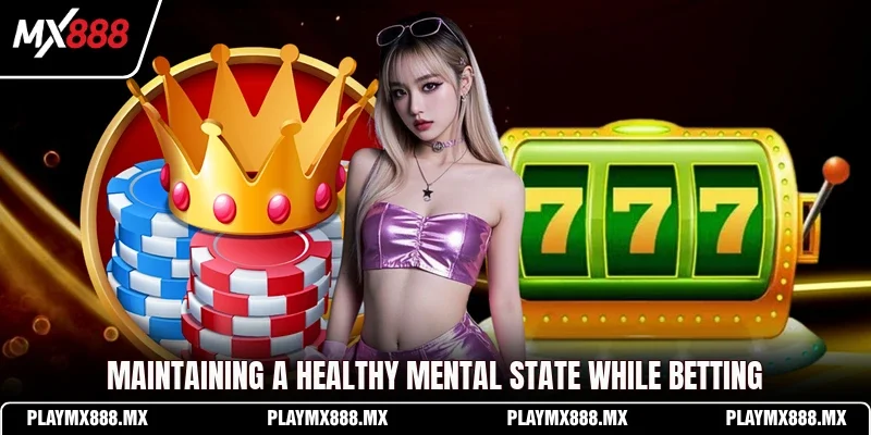 Maintaining a healthy mental state while betting