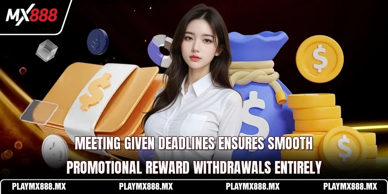 Meeting given deadlines ensures smooth promotional reward withdrawals entirely