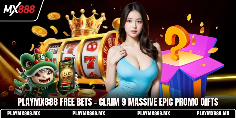 Playmx888 Free Bets - Claim 9 Massive Epic Promo Gifts