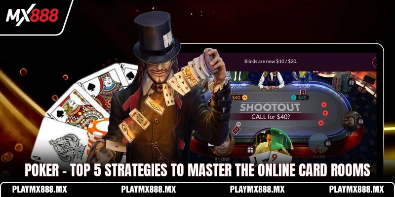 Poker - Top 5 Strategies To Master The Online Card Rooms