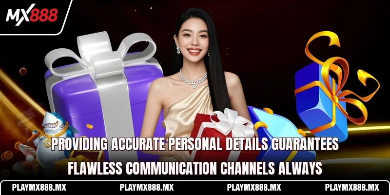 Providing accurate personal details guarantees flawless communication channels always