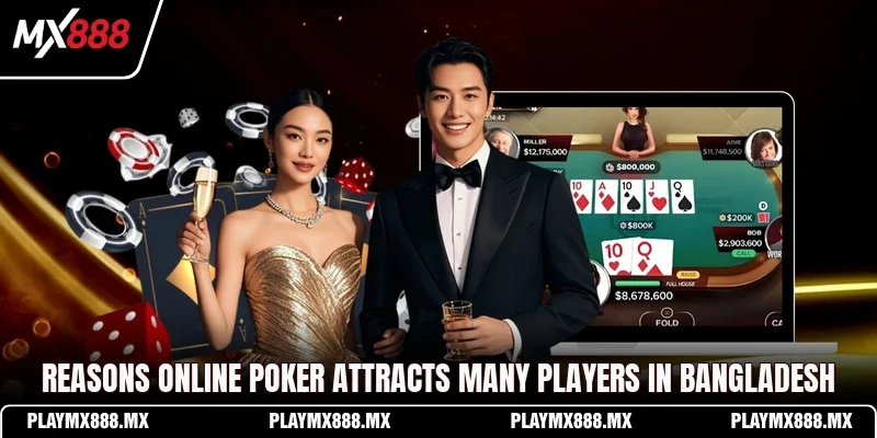 Reasons online poker attracts many players in Bangladesh