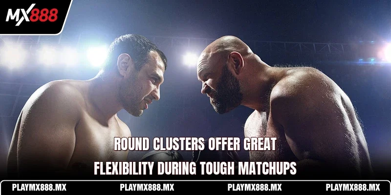 Round clusters offer great flexibility during tough matchups