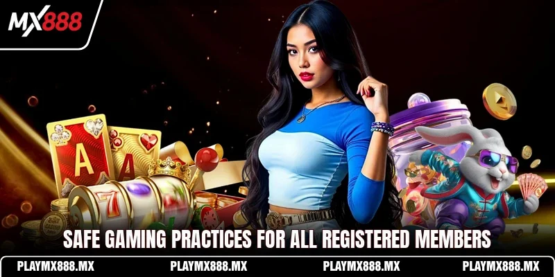 Safe gaming practices for all registered members