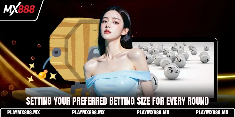 Setting your preferred betting size for every round