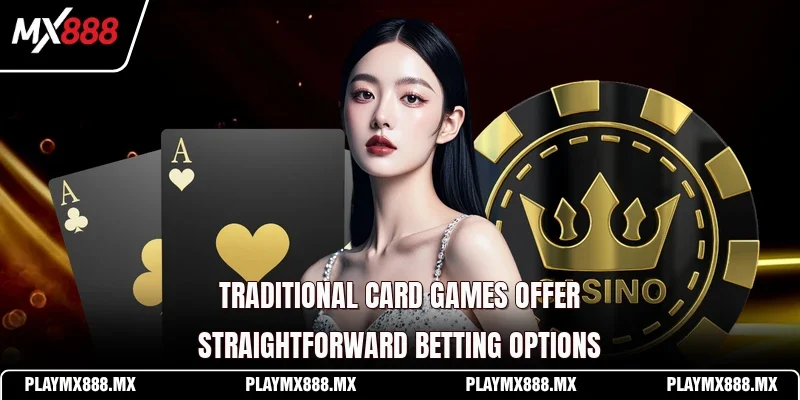 Traditional card games offer straightforward betting options