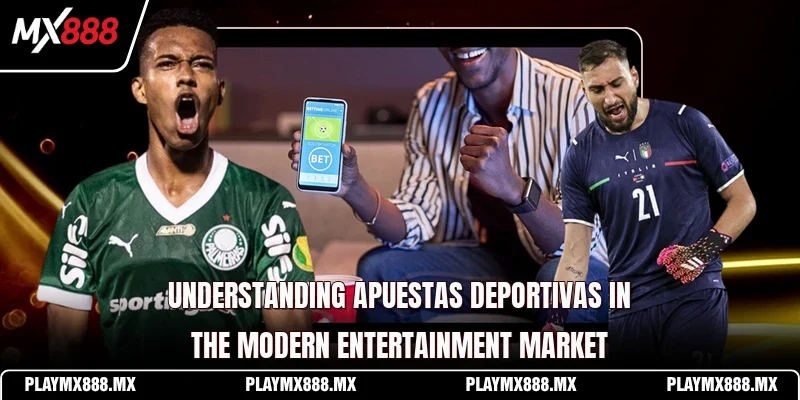 Understanding Apuestas Deportivas in the modern entertainment market