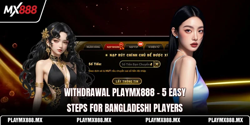 Withdrawal Playmx888 - 5 Easy Steps For Bangladeshi Players